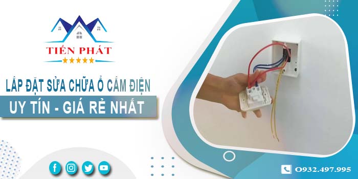 Báo giá lắp đặt sửa chữa ổ cắm điện tại TpHCM【Chỉ từ 199k】