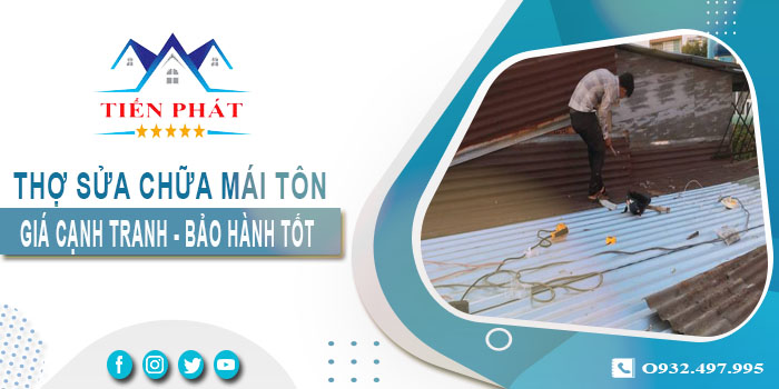 Thợ sửa chữa mái tôn tại Bình Phước triệt để 100% BH 5 năm