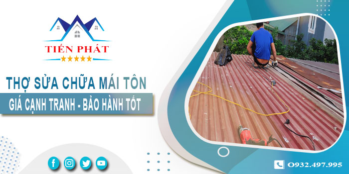 Thợ sửa chữa mái tôn tại Nhơn Trạch triệt để 100% - BH 5 năm