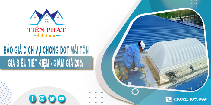 Báo giá dịch vụ thợ chống dột mái tôn tại Củ Chi - Giảm giá 20%