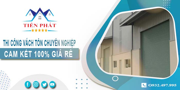 Báo giá thi công vách tôn tại Bình Phước【Cam kết giá rẻ】