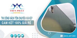 Báo giá thi công vách tôn tại Nhơn Trạch【Cam kết giá rẻ】