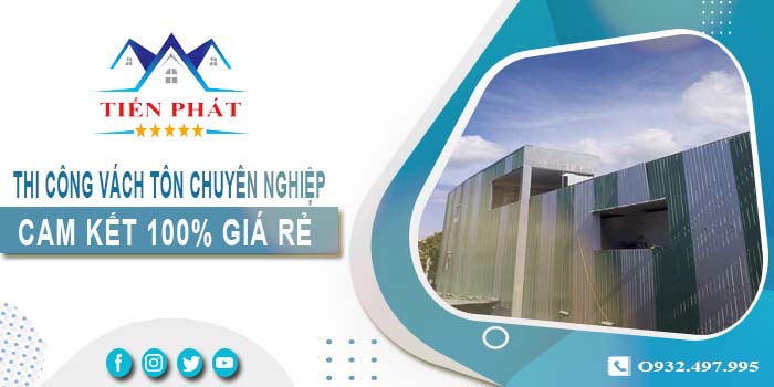 Báo giá thi công vách tôn tại Tây Ninh【Cam kết 100% giá rẻ】