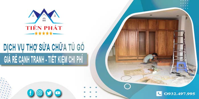 Báo giá dịch vụ thợ sửa chữa tủ gỗ tại quận 12【Tiết kiệm 10%】