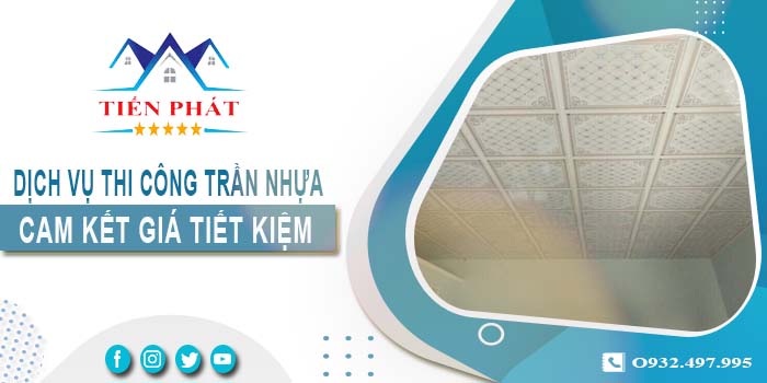 Giá thi công trần nhựa tại Đồng Nai【Tiết kiệm 10% chi phí】