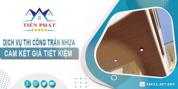 Báo giá thi công trần nhựa tại Tân Phú【Tiết kiệm 10% chi phí】