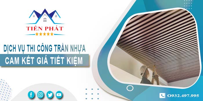 Giá thi công trần nhựa tại Tp Bà Rịa【Tiết kiệm 10% chi phí】