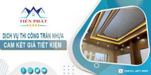 Giá thi công trần nhựa tại Tp Biên Hoà【Tiết kiệm 10% chi phí】