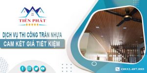 Báo giá thi công trần nhựa tại Tp Dĩ An【Tiết kiệm 10% chi phí】