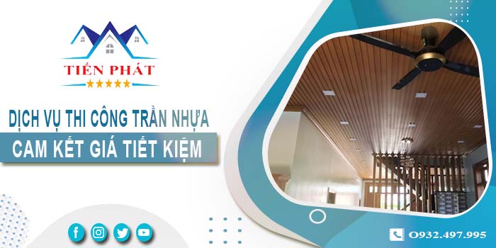 Báo giá thi công trần nhựa tại Tp Dĩ An【Tiết kiệm 10% chi phí】