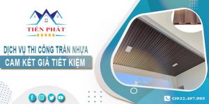 Giá thi công trần nhựa tại Tp Tân An【Tiết kiệm 10% chi phí】