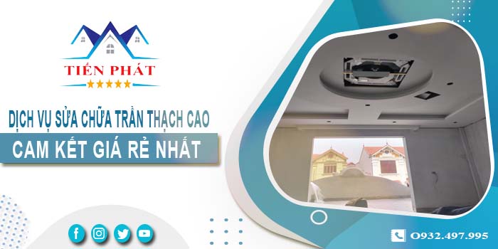 Báo giá sửa chữa trần thạch tại Bình Thạnh【Cam kết giá rẻ】