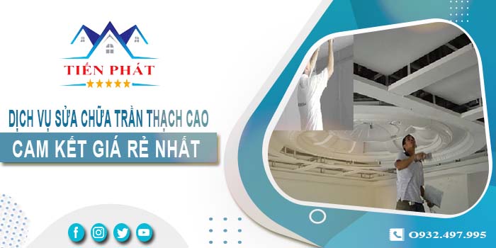 Báo giá sửa chữa trần thạch tại Gò Vấp【Cam kết giá rẻ nhất】