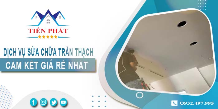 Báo giá sửa chữa trần thạch tại Hà Nội【Cam kết giá rẻ nhất】