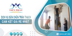 Báo giá sửa chữa trần thạch tại Long An -【Cam Kết Giá Rẻ】