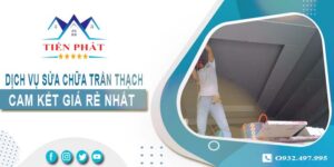 Báo giá sửa chữa trần thạch tại Long Thành【Cam kết giá rẻ】