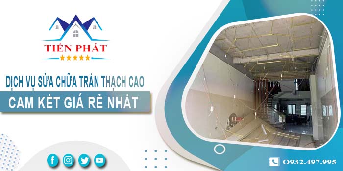 Báo giá sửa chữa trần thạch tại Phú Nhuận【Cam kết giá rẻ】