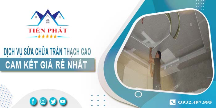 Báo giá sửa chữa trần thạch tại Quận 10【Cam kết giá rẻ nhất】