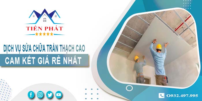 Báo giá sửa chữa trần thạch tại Quận 11【Cam kết giá rẻ nhất】