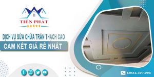 Báo giá sửa chữa trần thạch tại Quận 12【Cam kết giá rẻ nhất】