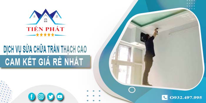 Báo giá sửa chữa trần thạch tại Quận 4【Cam kết giá rẻ nhất】