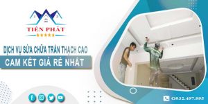 Báo giá sửa chữa trần thạch tại Quận 6【Cam kết giá rẻ nhất】