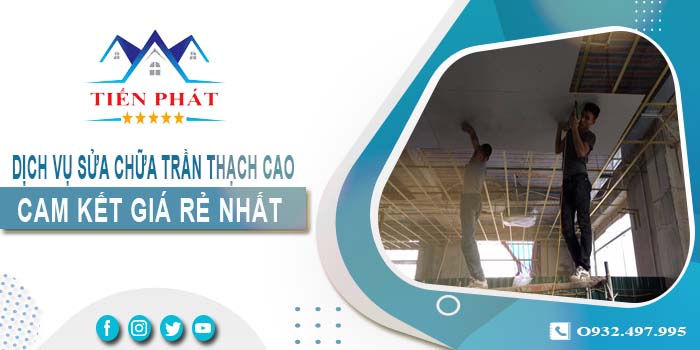 Báo giá sửa chữa trần thạch tại Quận 8【Cam kết giá rẻ nhất】