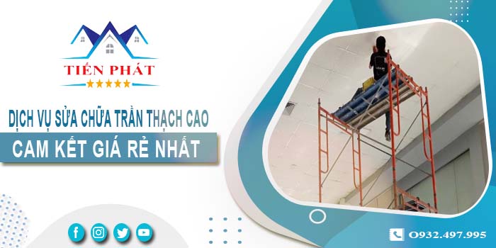 Báo giá sửa chữa trần thạch tại Tân Bình【Cam kết giá rẻ nhất】