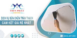 Báo giá sửa chữa trần thạch tại Tân Uyên【Cam Kết Giá Rẻ】