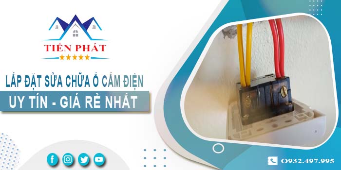 Báo giá lắp đặt sửa chữa ổ cắm điện tại Đồng Nai【Chỉ 199k】