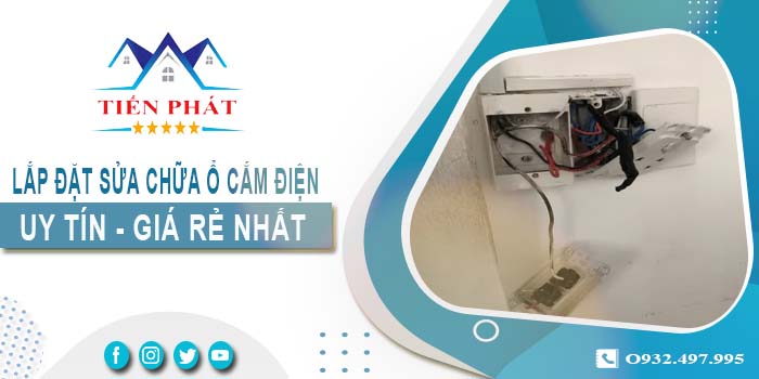 Giá lắp đặt sửa chữa ổ cắm điện tại Long Khánh -【Chỉ 199k】