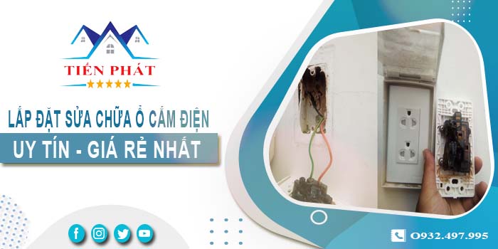 Báo giá lắp đặt sửa chữa ổ cắm điện tại Quận 11【Chỉ từ 199k】