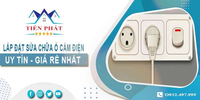 Báo giá lắp đặt sửa chữa ổ cắm điện tại Quận 5【Chỉ từ 199k】