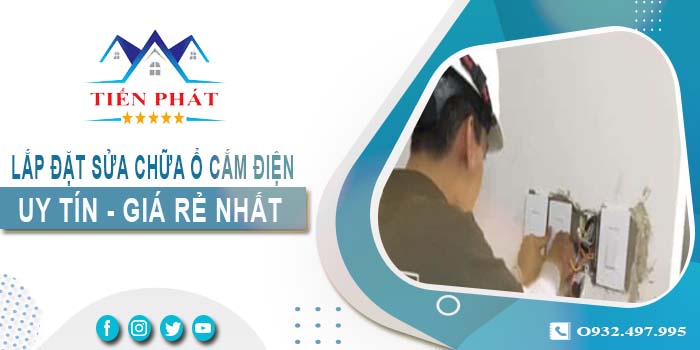 Báo giá lắp đặt sửa chữa ổ cắm điện tại Quận 9【Chỉ từ 199k】