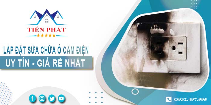 Báo giá lắp đặt sửa chữa ổ cắm điện tại Tân Phú -【Chỉ 199k】