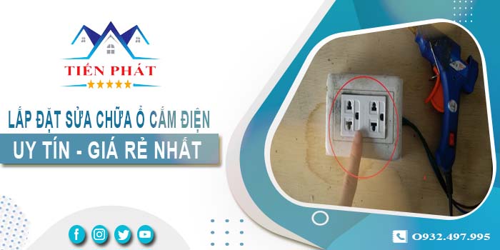 Báo giá lắp đặt sửa chữa ổ cắm điện tại Tân Uyên【Chỉ 199k】