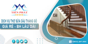Dịch vụ thợ sửa cầu thang gỗ tại nhà Bến Cát -【BH 2 Năm】