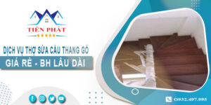 Dịch vụ thợ sửa cầu thang gỗ tại nhà Bình Chánh -【BH 2 Năm】