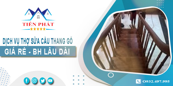 Dịch vụ thợ sửa cầu thang gỗ tại nhà Bình Thạnh -【BH 2 Năm】