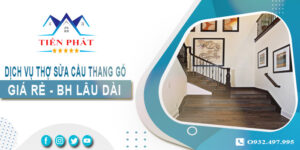 Dịch vụ thợ sửa cầu thang gỗ tại nhà Củ Chi -【BH 2 Năm】