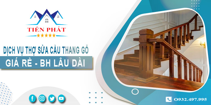 Dịch vụ thợ sửa cầu thang gỗ tại nhà Gò Vấp -【BH 2 Năm】