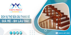 Dịch vụ thợ sửa cầu thang gỗ tại nhà Long Khánh -【BH 2 Năm】