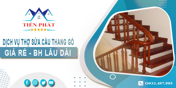 Dịch vụ thợ sửa cầu thang gỗ tại nhà Long Khánh -【BH 2 Năm】