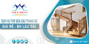 Dịch vụ thợ sửa cầu thang gỗ tại nhà Nhà Bè -【BH 2 Năm】