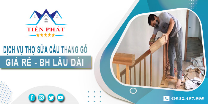 Dịch vụ thợ sửa cầu thang gỗ tại nhà Nhơn Trạch -【BH 2 Năm】