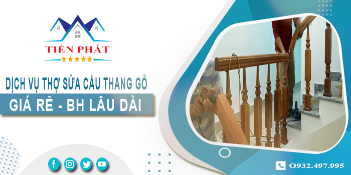 Dịch vụ thợ sửa cầu thang gỗ tại nhà Phú Nhuận -【BH 2 Năm】