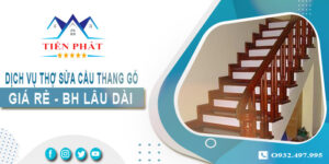 Dịch vụ thợ sửa cầu thang gỗ tại nhà Quận 12 -【BH 2 Năm】