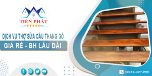 Dịch vụ thợ sửa cầu thang gỗ tại nhà Quận 2 -【BH 2 Năm】