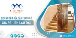 Dịch vụ thợ sửa cầu thang gỗ tại nhà Quận 9 -【BH 2 Năm】