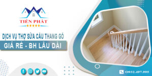 Dịch vụ thợ sửa cầu thang gỗ tại nhà Tân Bình -【BH 2 Năm】